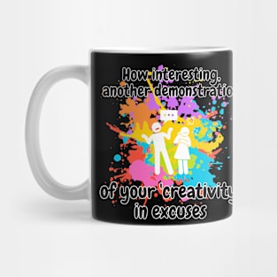 how interesting! another demonstration of your creativity in excuses funny sarcastic phrase Mug